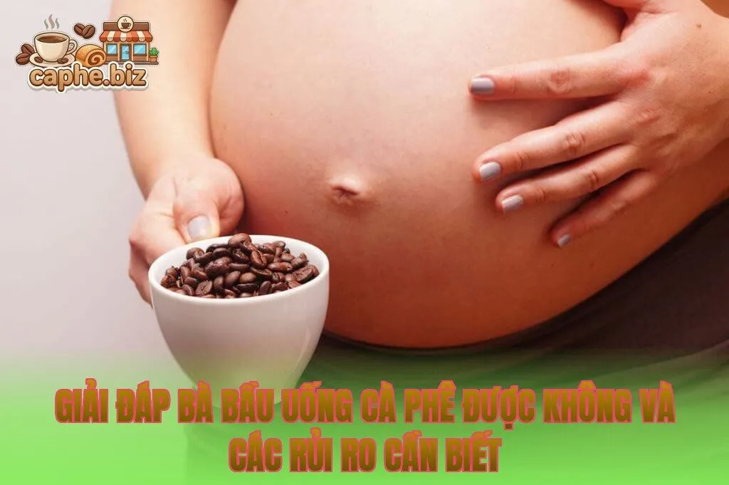 Giải đáp bà bầu uống cà phê được không và các rủi ro cần biết