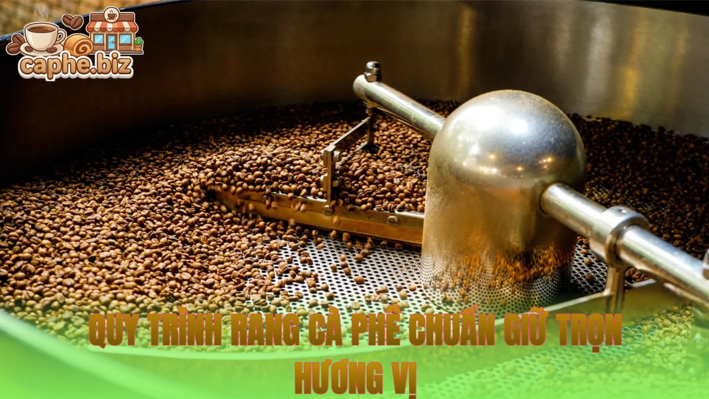 Quy Trình Rang Cà Phê Chuẩn Giữ Trọn Hương Vị