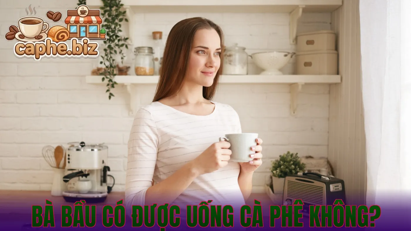 Bà Bầu Có Được Uống Cà Phê Không?