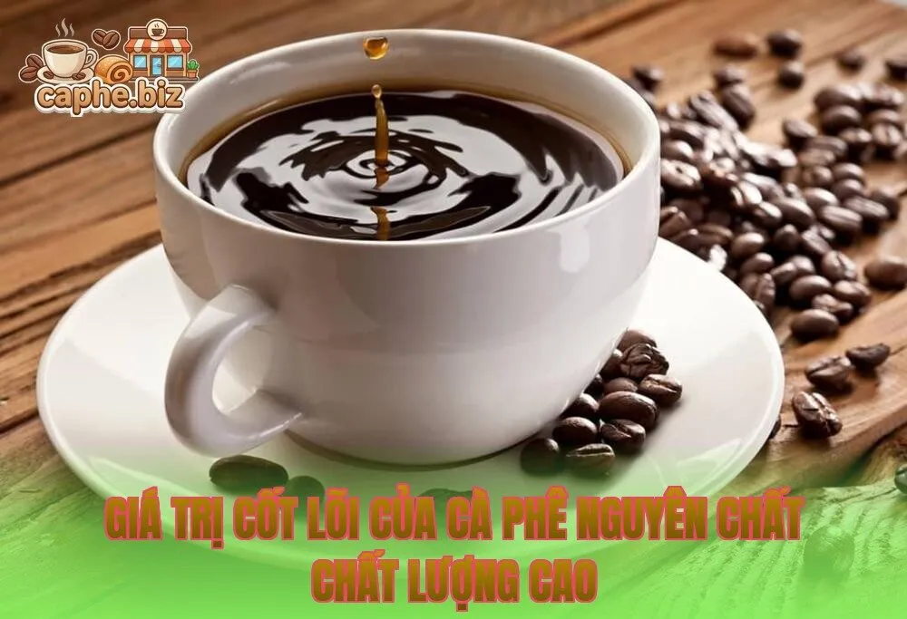 Giá trị cốt lõi của cà phê nguyên chất chất lượng cao