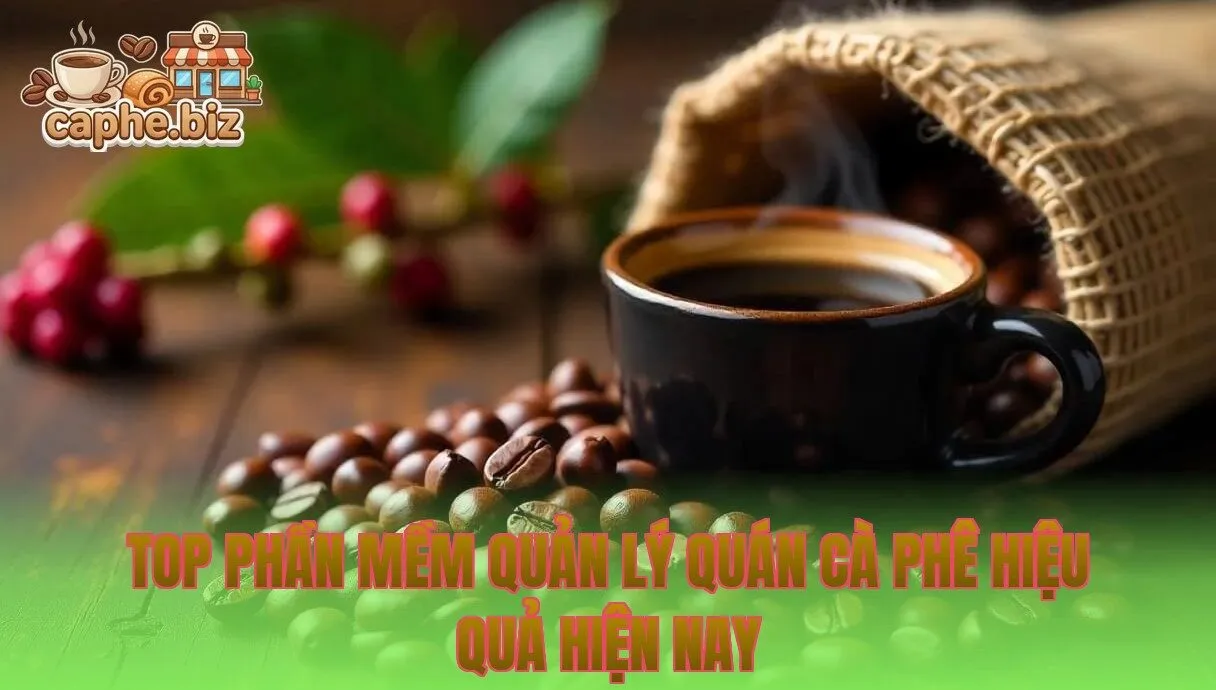 Top phần mềm quản lý quán cà phê hiệu quả hiện nay