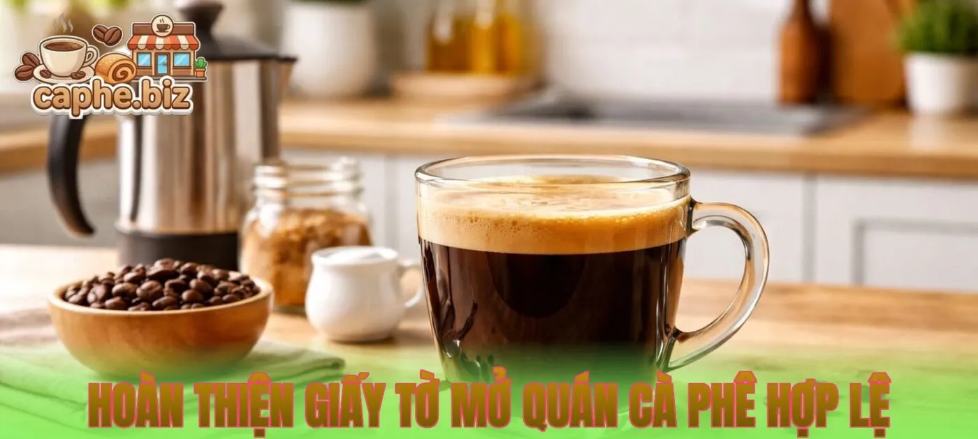 Hoàn thiện giấy tờ mở quán cà phê hợp lệ