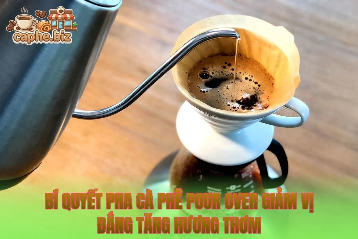 Bí quyết pha cà phê Pour Over giảm vị đắng tăng hương thơm