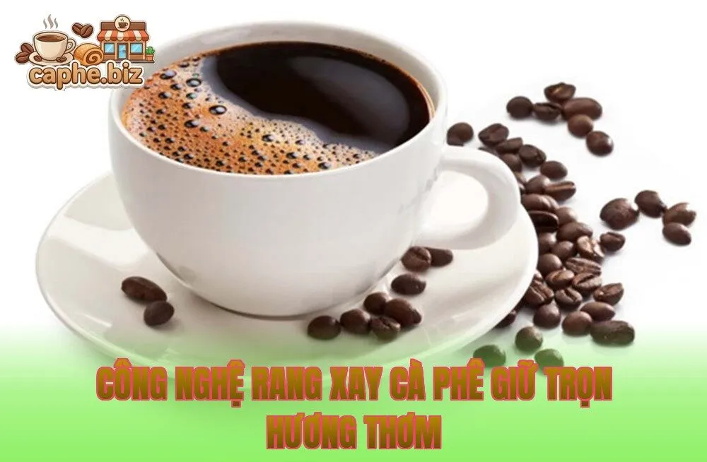 Công nghệ rang xay cà phê giữ trọn hương thơm