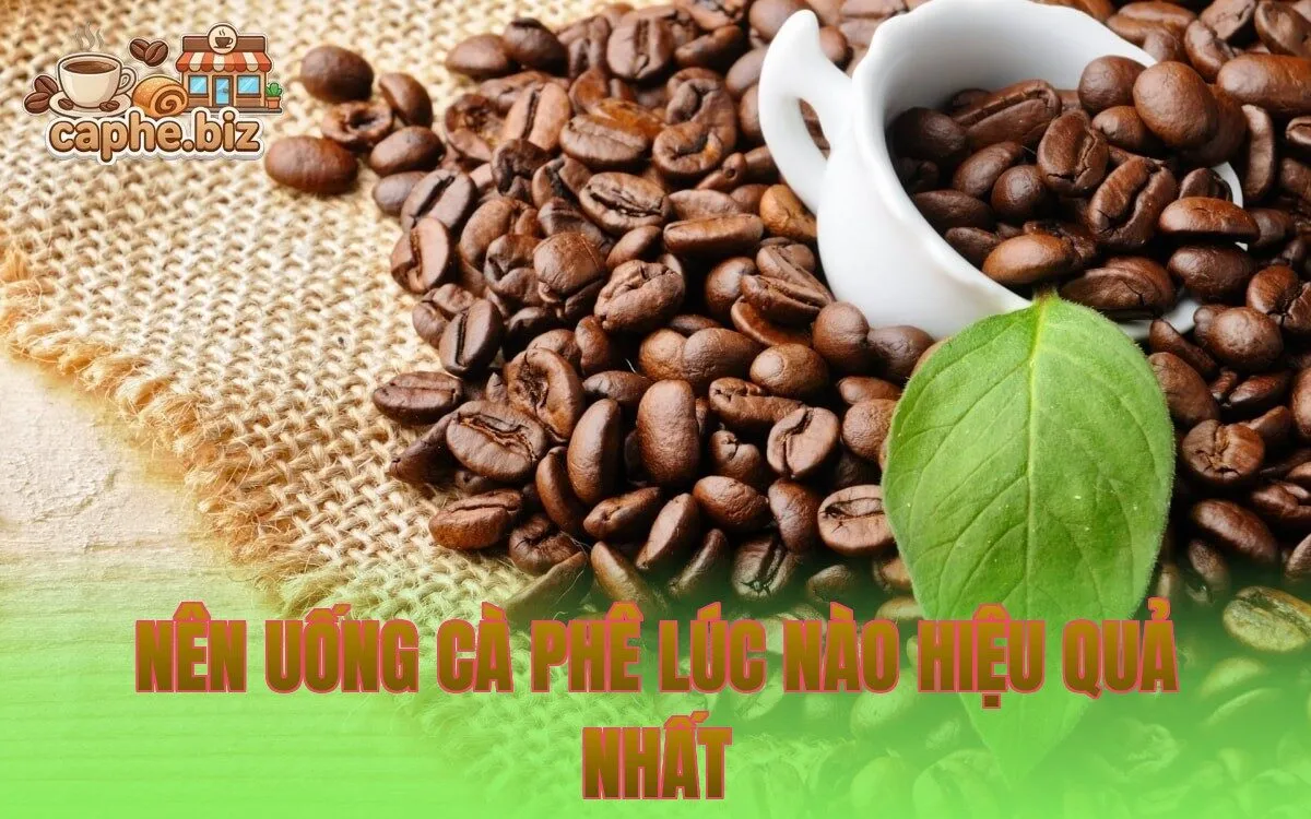 Nên Uống Cà Phê Lúc Nào Hiệu Quả Nhất
