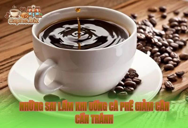 Những sai lầm khi uống cà phê giảm cân cần tránh