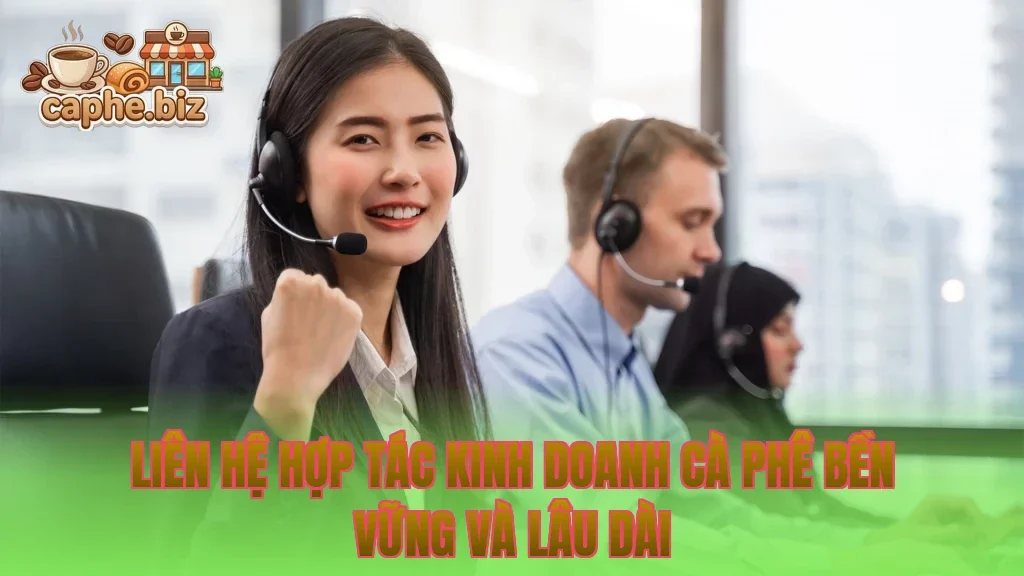 Liên hệ hợp tác kinh doanh cà phê bền vững và lâu dài