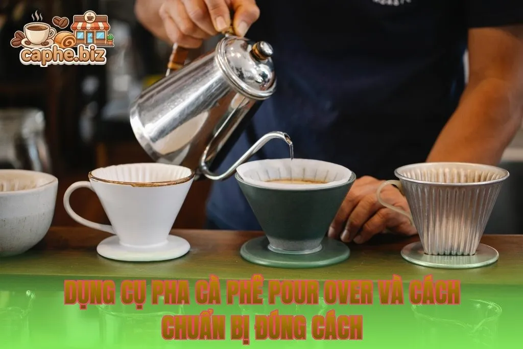 Dụng cụ pha cà phê Pour Over và cách chuẩn bị đúng cách
