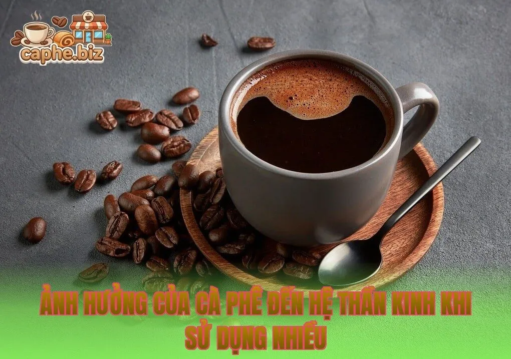 Ảnh hưởng của cà phê đến hệ thần kinh khi sử dụng nhiều