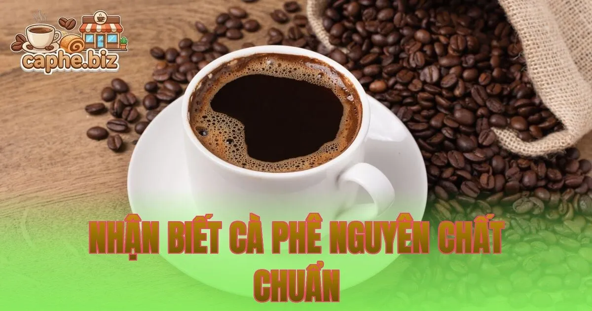 Nhận Biết Cà Phê Nguyên Chất Chuẩn
