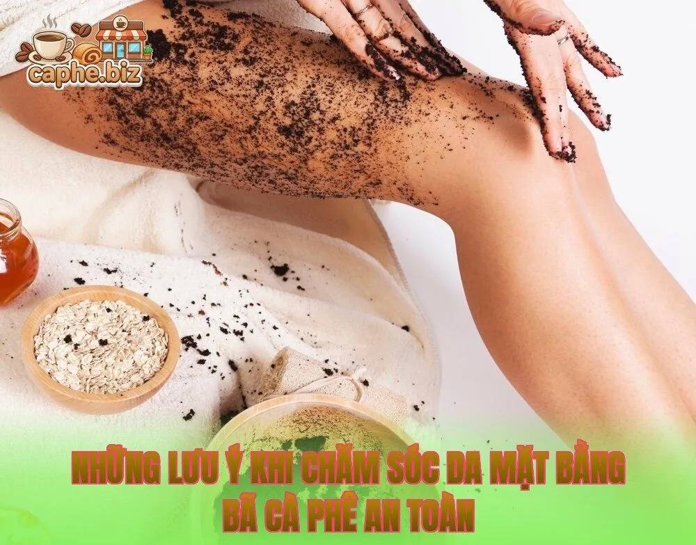 Những lưu ý khi chăm sóc da mặt bằng bã cà phê an toàn