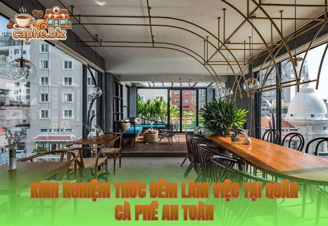 Kinh nghiệm thức đêm làm việc tại quán cà phê an toàn
