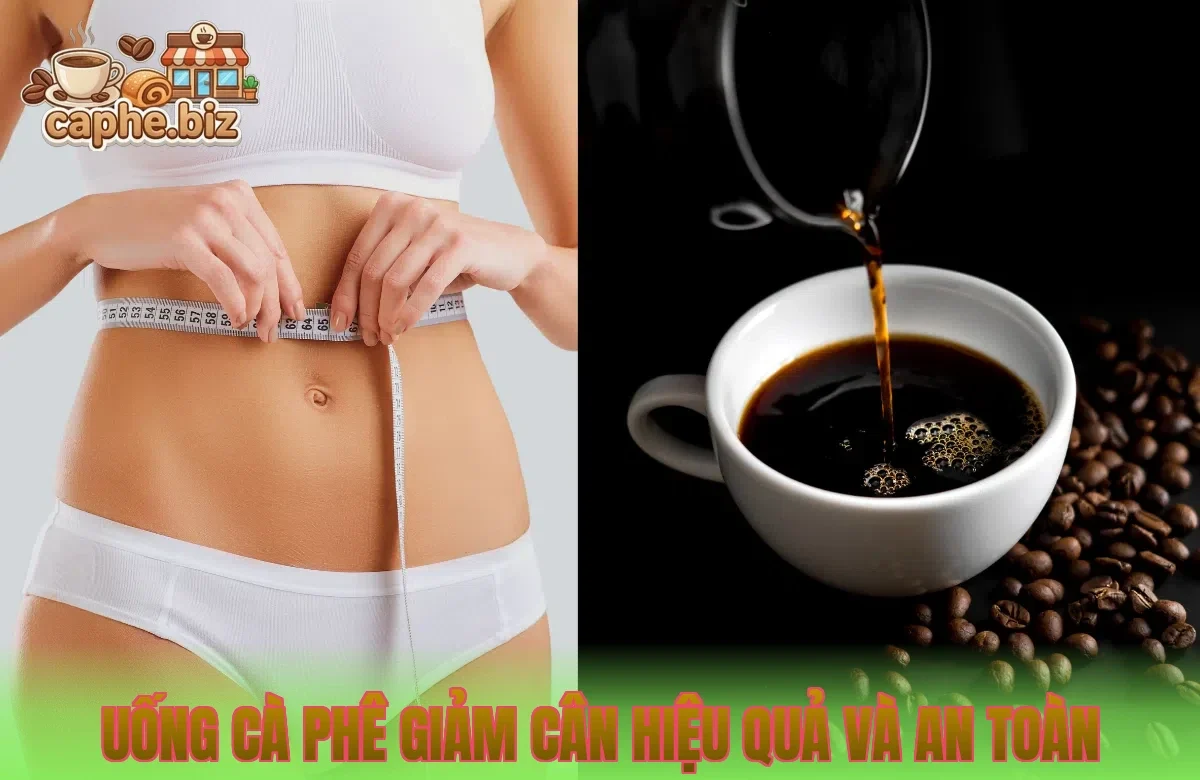 Uống Cà Phê Giảm Cân Hiệu Quả Và An Toàn