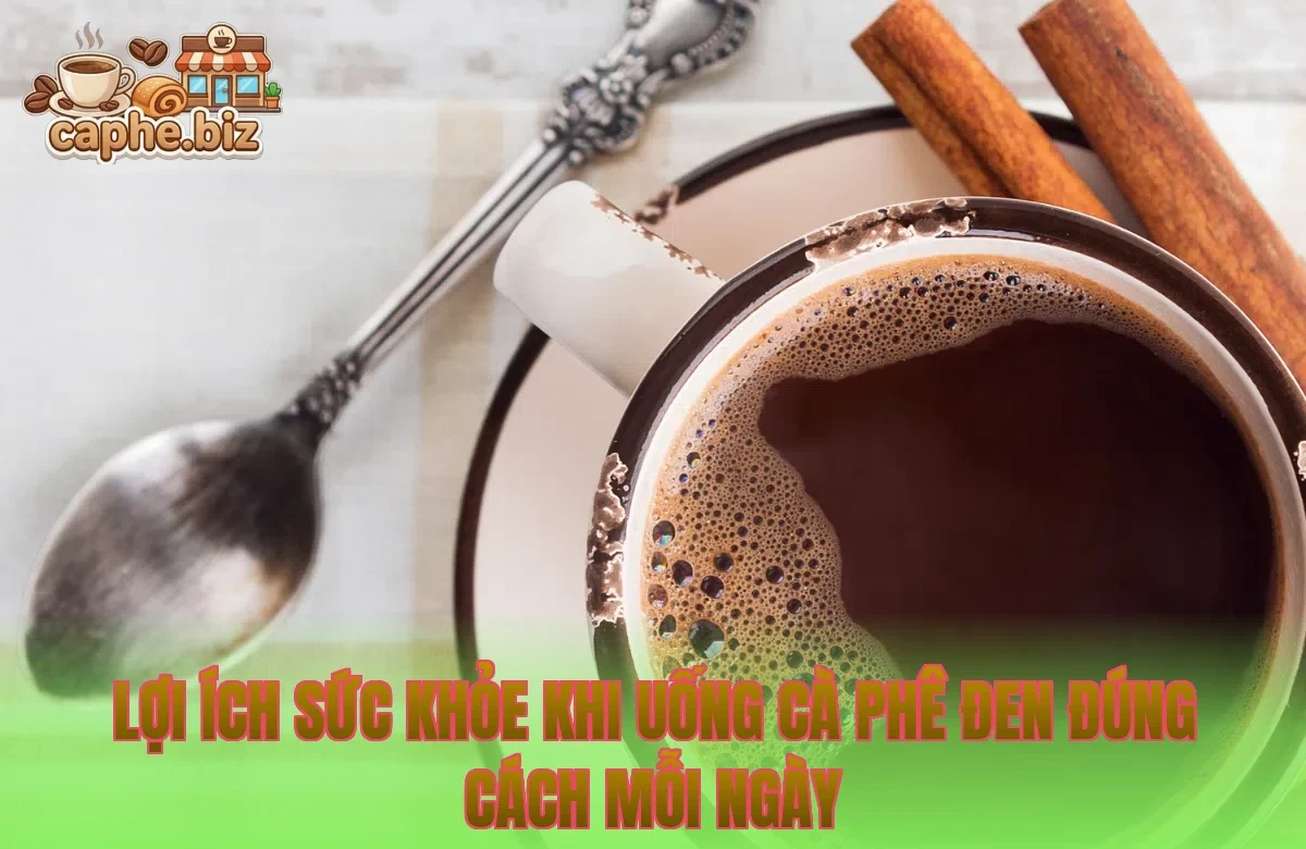 Lợi ích sức khỏe khi uống cà phê đen đúng cách mỗi ngày