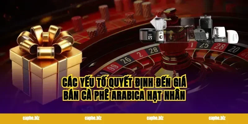 Các yếu tố quyết định đến giá bán cà phê arabica hạt nhân