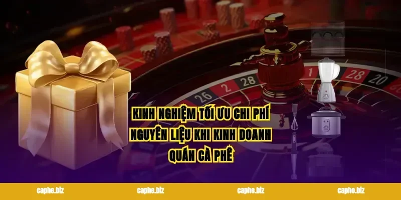 Kinh nghiệm tối ưu chi phí nguyên liệu khi kinh doanh quán cà phê
