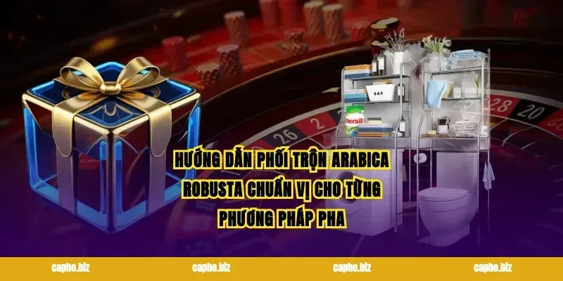 Hướng dẫn phối trộn arabica robusta chuẩn vị cho từng phương pháp pha