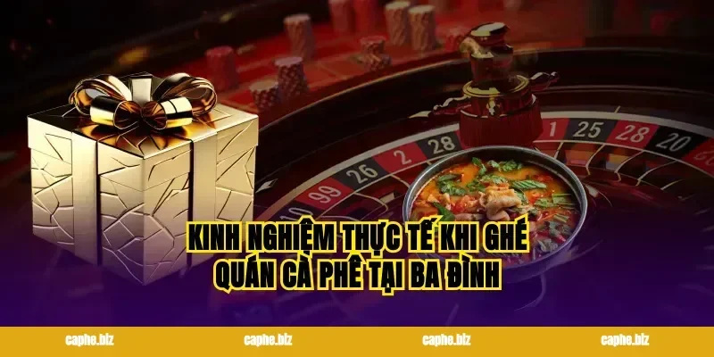 Kinh nghiệm thực tế khi ghé quán cà phê tại ba đình