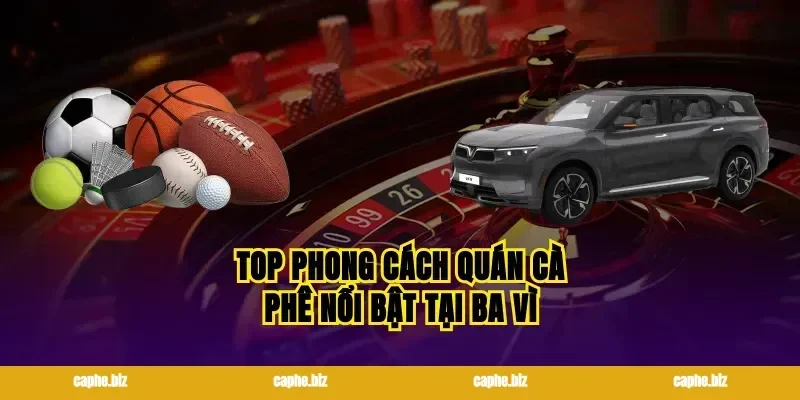 Top phong cách quán cà phê nổi bật tại ba vì