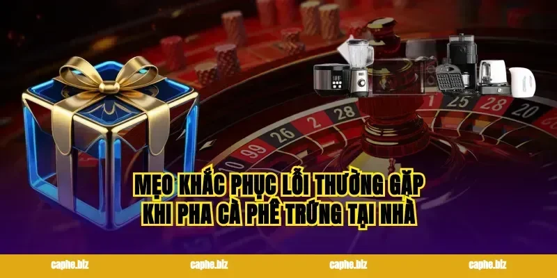 Mẹo khắc phục lỗi thường gặp khi pha cà phê trứng tại nhà