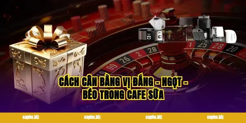 Cách cân bằng vị đắng – ngọt – béo trong cafe sữa