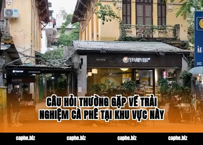 Câu hỏi thường gặp về trải nghiệm cà phê tại khu vực này