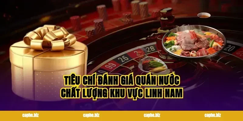 Tiêu chí đánh giá quán nước chất lượng khu vực Linh Nam