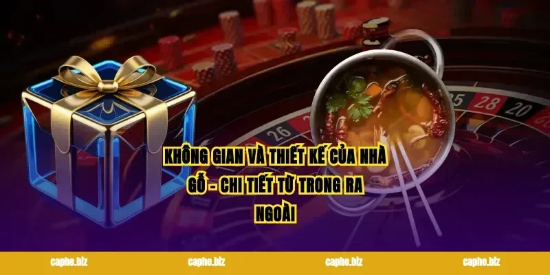 Không gian và thiết kế của nhà gỗ – chi tiết từ trong ra ngoài