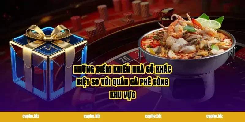 Những điểm khiến nhà gỗ khác biệt so với quán cà phê cùng khu vực