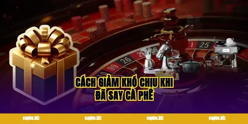 Cách giảm khó chịu khi đã say cà phê