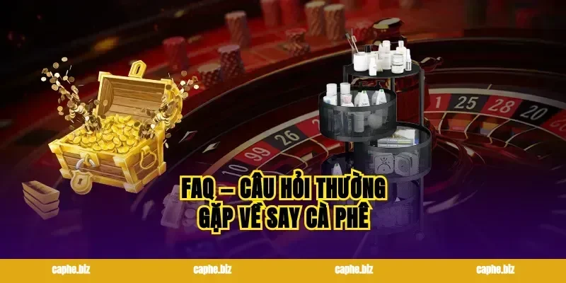 FAQ — Câu hỏi thường gặp về say cà phê