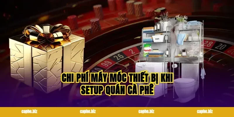Chi phí máy móc thiết bị khi setup quán cà phê