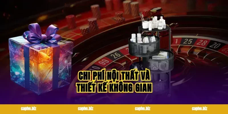 Chi phí nội thất và thiết kế không gian